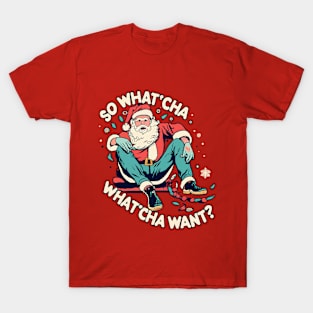 Santa  Whatcha Want T-Shirt